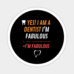 Yes, I am a desntist I'm fabulous Magnet